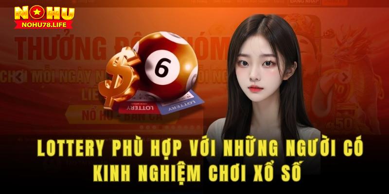 Sảnh chơi lottery sẽ phù hợp với những người có kinh nghiệm chơi xổ số