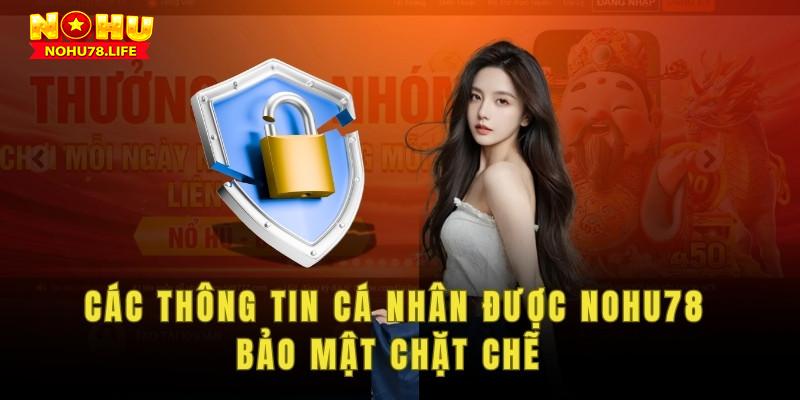 Các thông tin cá nhân được Nohu78 bảo mật chặt chẽ